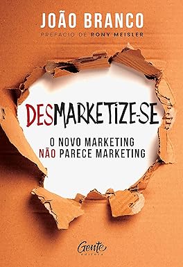 desmarketize-se-o-guia-para-abandonar-o-marketing-tradicional-e-inspirar-pessoas